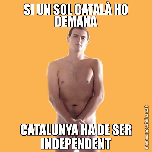 SI UN SOL CATALÀ HO DEMANA CATALUNYA HA DE SER INDEPENDENT - Albert Rivera