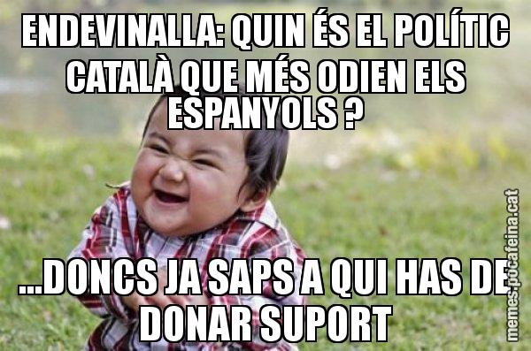 ENDEVINALLA: QUIN ÉS EL POLÍTIC CATALÀ QUE MÉS ODIEN ELS ESPANYOLS ? ...DONCS JA SAPS A QUI HAS DE DONAR SUPORT - El diabòlic nen asiàtic