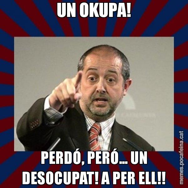 UN OKUPA! PERDÓ, PERÓ... UN DESOCUPAT! A PER ELL!! - Felip Puig