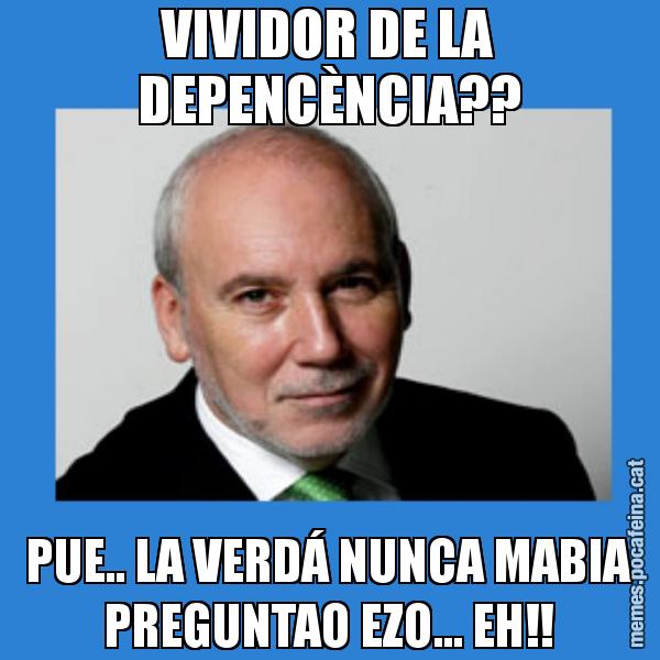 VIVIDOR DE LA DEPENCÈNCIA?? PUE.. LA VERDÁ NUNCA MABIA PREGUNTAO EZO... EH!!