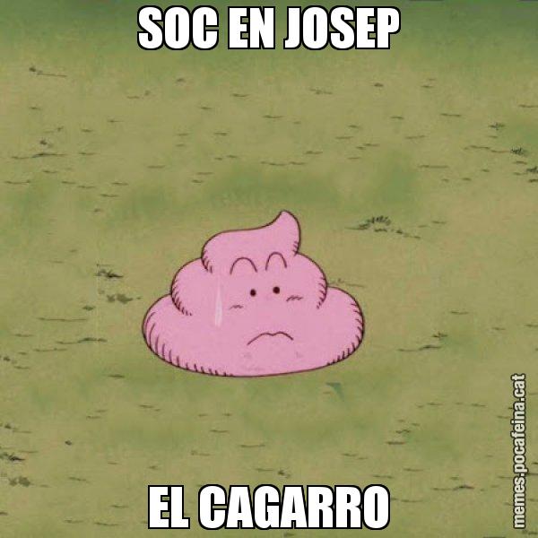 SOC EN JOSEP EL CAGARRO - Caca