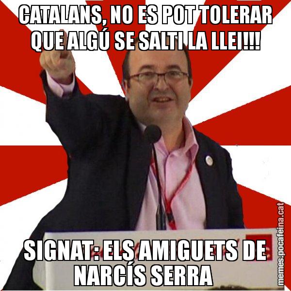 CATALANS, NO ES POT TOLERAR QUE ALGÚ SE SALTI LA LLEI!!! SIGNAT: ELS AMIGUETS DE NARCÍS SERRA - Miquel Iceta