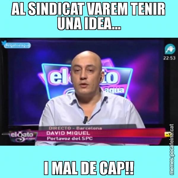 AL SINDICAT VAREM TENIR UNA IDEA... I MAL DE CAP!!