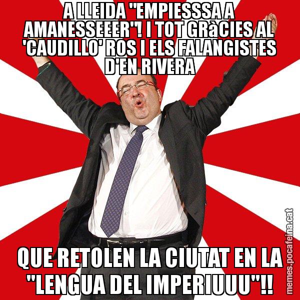 A LLEIDA "EMPIESSSA A AMANESSEEER"! I TOT GRàCIES AL 'CAUDILLO' ROS I ELS FALANGISTES D'EN RIVERA QUE RETOLEN LA CIUTAT EN LA "LENGUA DEL IMPERIUUU"!! - Miquel Iceta - 27S