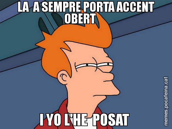 LA  A SEMPRE PORTA ACCENT OBERT      I YO L'HE  POSAT - Futurama Fry