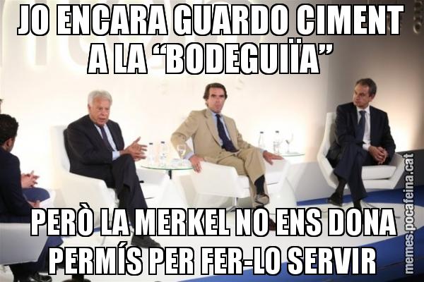 JO ENCARA GUARDO CIMENT A LA “BODEGUIÏA”  PERÒ LA MERKEL NO ENS DONA PERMÍS PER FER-LO SERVIR