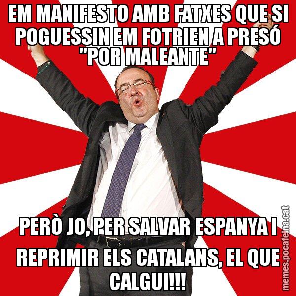 EM MANIFESTO AMB FATXES QUE SI POGUESSIN EM FOTRIEN A PRESÓ "POR MALEANTE" PERÒ JO, PER SALVAR ESPANYA I REPRIMIR ELS CATALANS, EL QUE CALGUI!!! - Miquel Iceta - 27S