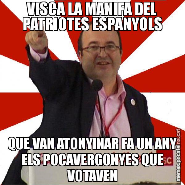 VISCA LA MANIFA DEL PATRIOTES ESPANYOLS QUE VAN ATONYINAR FA UN ANY ELS POCAVERGONYES QUE VOTAVEN - Miquel Iceta