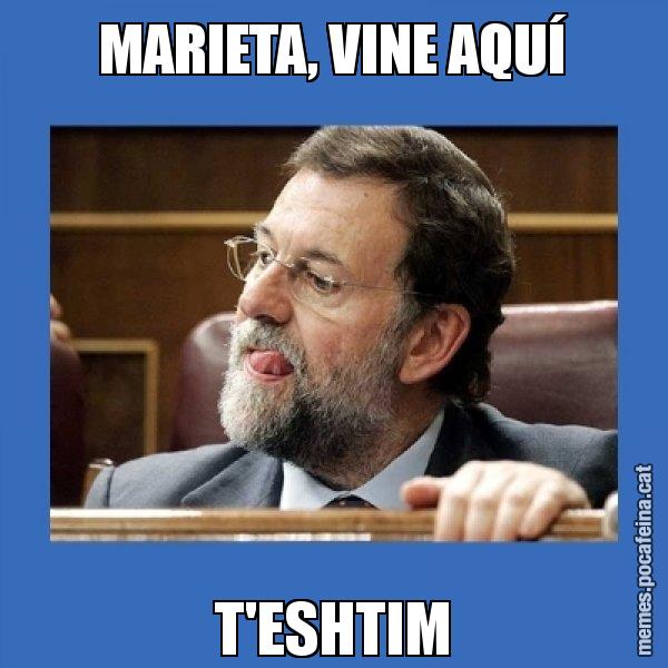 MARIETA, VINE AQUÍ T'ESHTIM - Mmmmmariano Rajoy