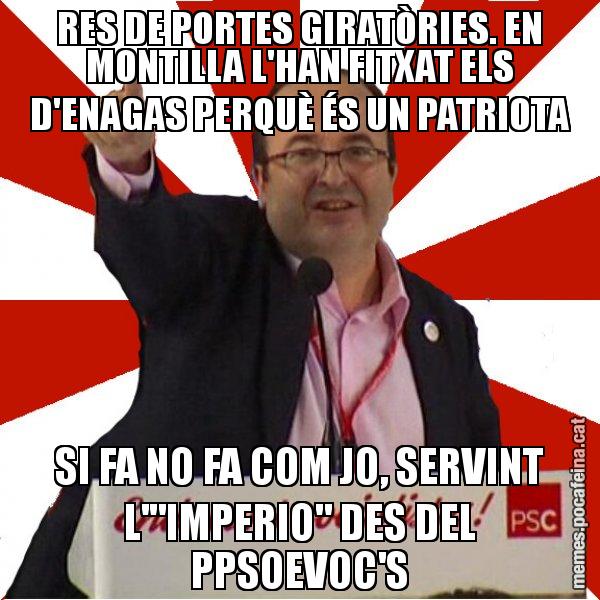 RES DE PORTES GIRATÒRIES. EN MONTILLA L'HAN FITXAT ELS D'ENAGAS PERQUÈ ÉS UN PATRIOTA SI FA NO FA COM JO, SERVINT L'"IMPERIO" DES DEL PPSOEVOC'S - Miquel Iceta
