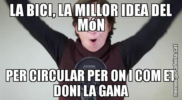 LA BICI, LA MILLOR IDEA DEL MóN PER CIRCULAR PER ON I COM ET DONI LA GANA