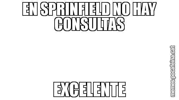 EN SPRINFIELD NO HAY CONSULTAS EXCELENTE