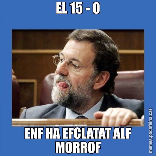EL 15 - O ENF HA EFCLATAT ALF MORROF - Mmmmmariano Rajoy