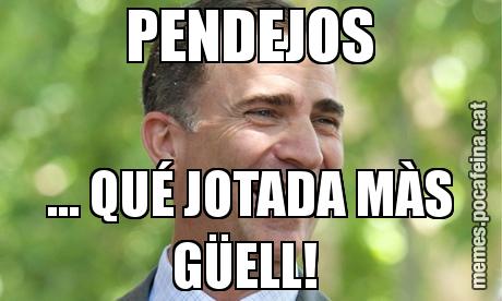 PENDEJOS ... QUÉ JOTADA MÀS GÜELL!