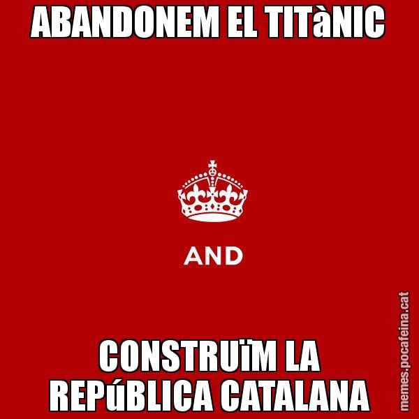 ABANDONEM EL TITàNIC CONSTRUïM LA REPúBLICA CATALANA - Keep