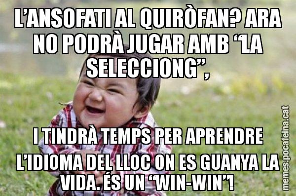 L’ANSOFATI AL QUIRÒFAN? ARA NO PODRÀ JUGAR AMB “LA SELECCIONG”, I TINDRÀ TEMPS PER APRENDRE L’IDIOMA DEL LLOC ON ES GUANYA LA VIDA. ÉS UN “WIN-WIN”! - El diabòlic nen asiàtic