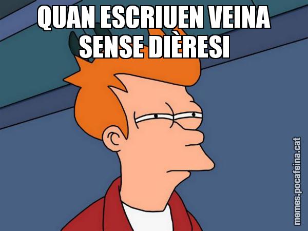 QUAN ESCRIUEN VEINA SENSE DIÈRESI - Futurama Fry