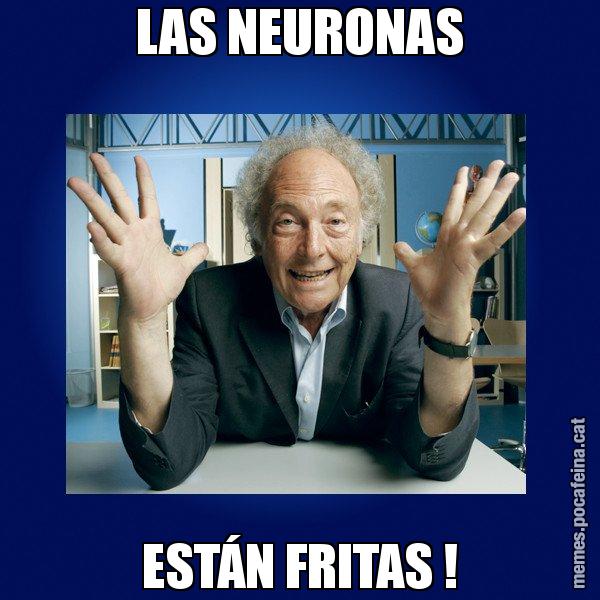 LAS NEURONAS ESTÁN FRITAS ! - Eduard Punset