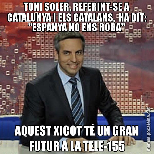 TONI SOLER, REFERINT-SE A CATALUNYA I ELS CATALANS,  HA DIT: "ESPANYA NO ENS ROBA" AQUEST XICOT TÉ UN GRAN FUTUR A LA TELE-155 - Trollicer