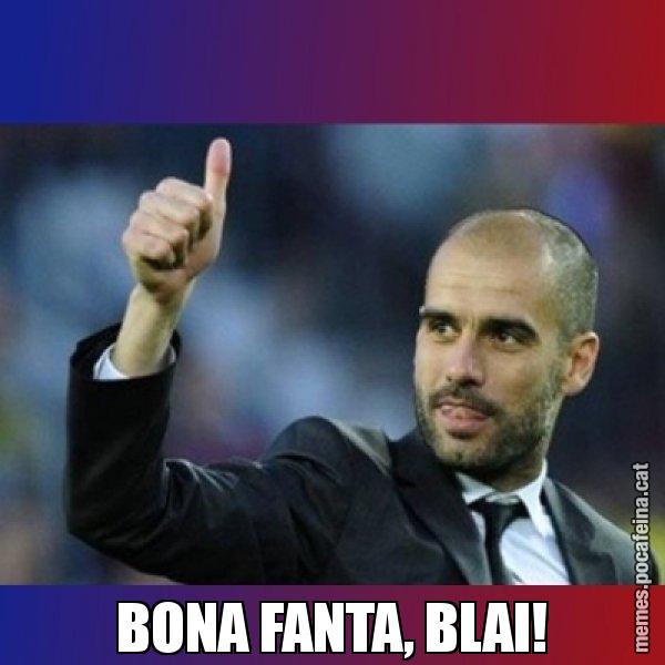 BONA FANTA, BLAI! - Pep Guardiola
