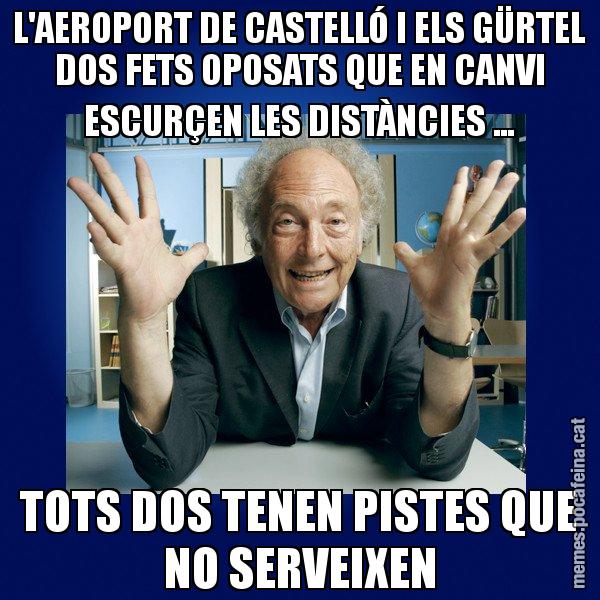 L'AEROPORT DE CASTELLÓ I ELS GÜRTEL DOS FETS OPOSATS QUE EN CANVI ESCURÇEN LES DISTÀNCIES ... TOTS DOS TENEN PISTES QUE NO SERVEIXEN - Eduard Punset