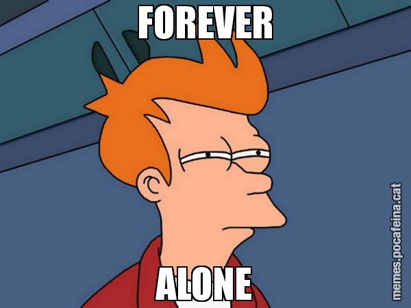 FOREVER ALONE - Futurama Fry