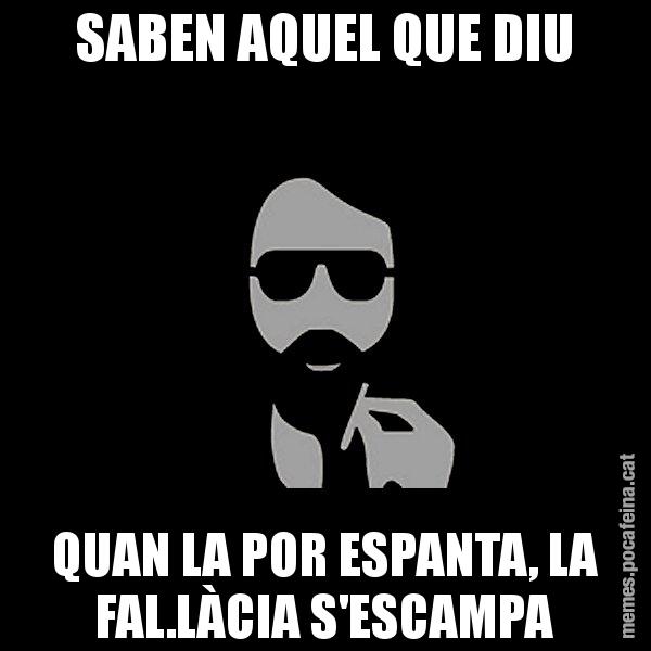 SABEN AQUEL QUE DIU QUAN LA POR ESPANTA, LA FAL.LÀCIA S'ESCAMPA - Eugenio