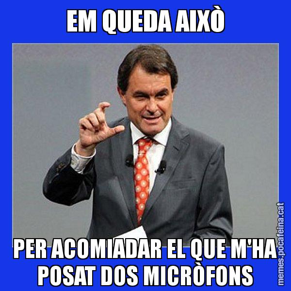 EM QUEDA AIXÒ PER ACOMIADAR EL QUE M'HA POSAT DOS MICRÒFONS - Artur Mas Titola