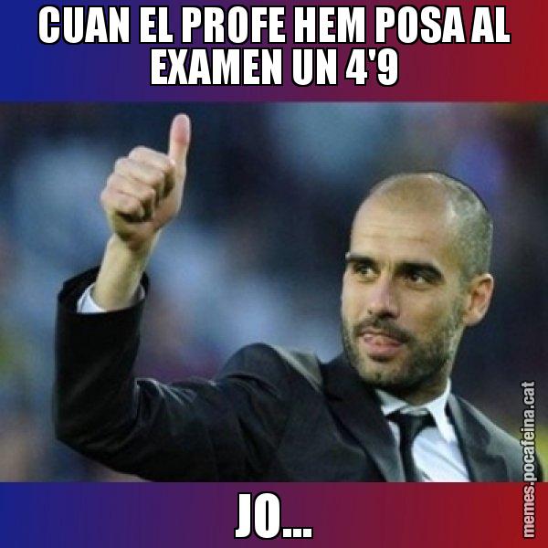 CUAN EL PROFE HEM POSA AL EXAMEN UN 4'9 JO... - Pep Guardiola