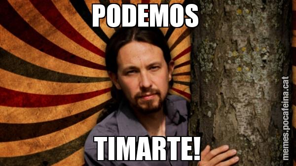 PODEMOS  TIMARTE!