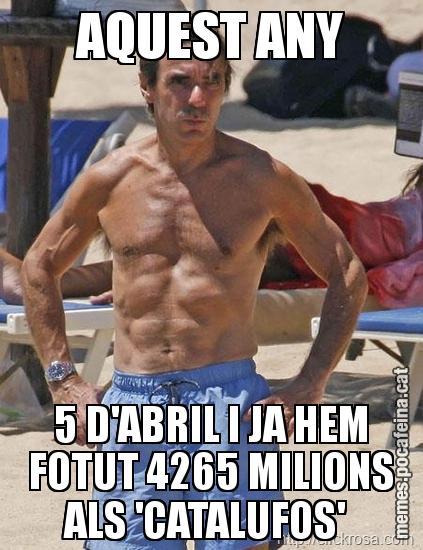 AQUEST ANY 5 D'ABRIL I JA HEM FOTUT 4265 MILIONS ALS 'CATALUFOS'