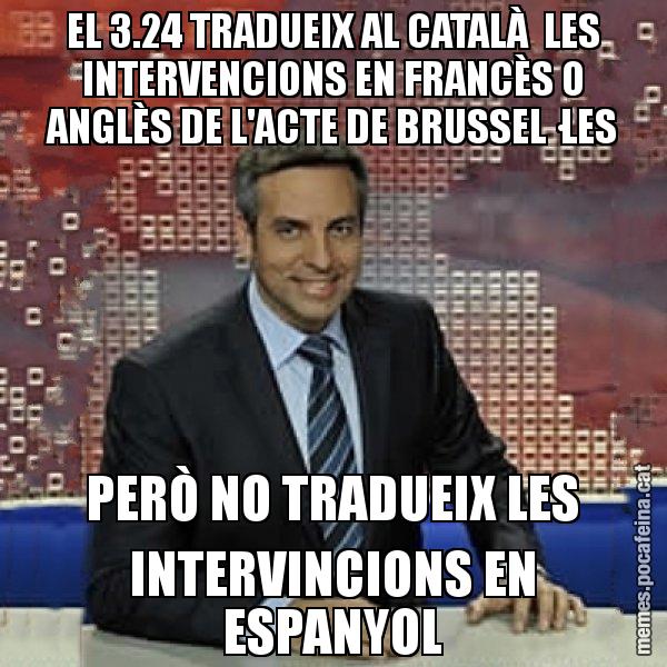 EL 3.24 TRADUEIX AL CATALÀ  LES INTERVENCIONS EN FRANCÈS O ANGLÈS DE L'ACTE DE BRUSSEL·LES PERÒ NO TRADUEIX LES INTERVINCIONS EN ESPANYOL - Trollicer