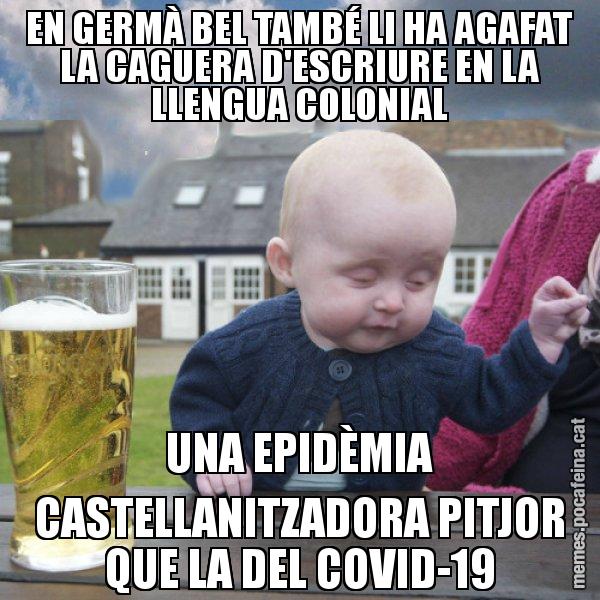 EN GERMÀ BEL TAMBÉ LI HA AGAFAT LA CAGUERA D'ESCRIURE EN LA LLENGUA COLONIAL UNA EPIDÈMIA CASTELLANITZADORA PITJOR QUE LA DEL COVID-19 - El nen begut