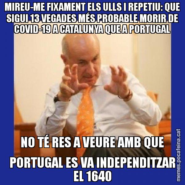 MIREU-ME FIXAMENT ELS ULLS I REPETIU: QUE SIGUI 13 VEGADES MÉS PROBABLE MORIR DE COVID-19 A CATALUNYA QUE A PORTUGAL NO TÉ RES A VEURE AMB QUE PORTUGAL ES VA INDEPENDITZAR EL 1640 - Duran i Lleida