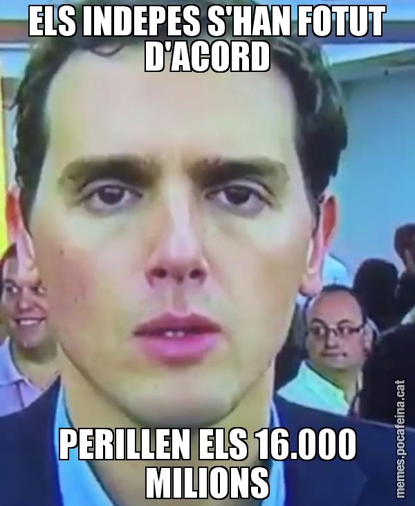 ELS INDEPES S'HAN FOTUT D'ACORD PERILLEN ELS 16.000 MILIONS