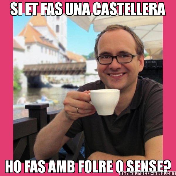SI ET FAS UNA CASTELLERA HO FAS AMB FOLRE O SENSE? - Puto Gilipolles