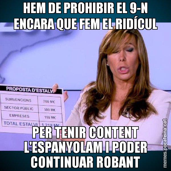 HEM DE PROHIBIR EL 9-N ENCARA QUE FEM EL RIDÍCUL PER TENIR CONTENT L'ESPANYOLAM I PODER CONTINUAR ROBANT - Alícia Paper i Suma