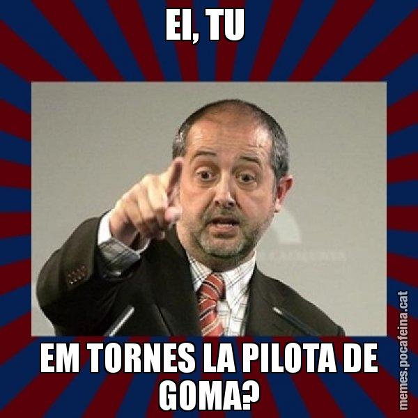 EI, TU  EM TORNES LA PILOTA DE GOMA? - Felip Puig