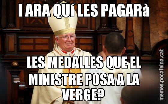 I ARA QUí LES PAGARà LES MEDALLES QUE EL MINISTRE POSA A LA VERGE?