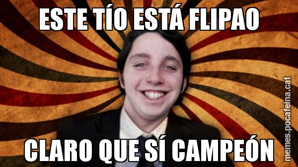 ESTE TÍO ESTÁ FLIPAO CLARO QUE SÍ CAMPEÓN