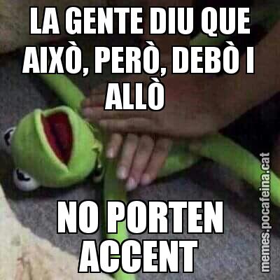 LA GENTE DIU QUE AIXÒ, PERÒ, DEBÒ I ALLÒ  NO PORTEN ACCENT