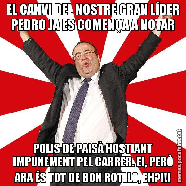 EL CANVI DEL NOSTRE GRAN LÍDER PEDRO JA ES COMENÇA A NOTAR POLIS DE PAISÀ HOSTIANT IMPUNEMENT PEL CARRER. EI, PERÒ ARA ÉS TOT DE BON ROTLLO, EH?!!! - Miquel Iceta - 27S