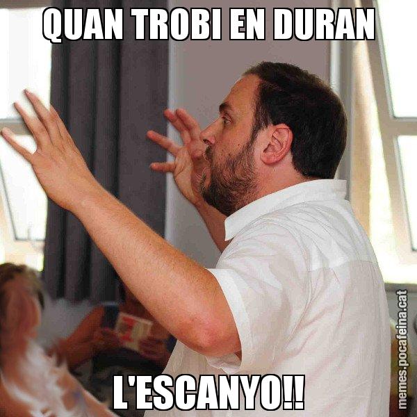 QUAN TROBI EN DURAN L'ESCANYO!! - Oriol Junqueras
