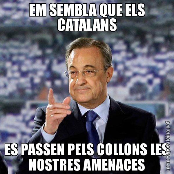 EM SEMBLA QUE ELS CATALANS ES PASSEN PELS COLLONS LES NOSTRES AMENACES - Florentino