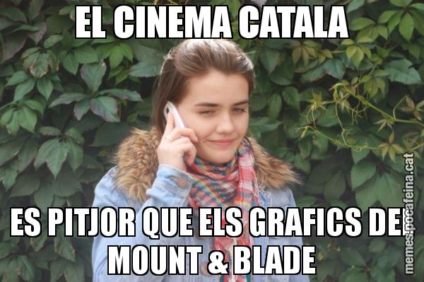 EL CINEMA CATALA ES PITJOR QUE ELS GRAFICS DEL MOUNT & BLADE