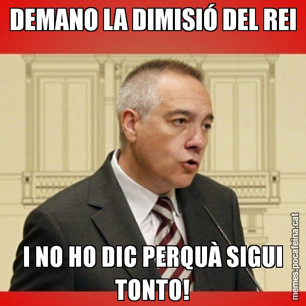 DEMANO LA DIMISIÓ DEL REI I NO HO DIC PERQUÀ SIGUI TONTO! - Pere Navarro