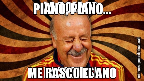 PIANO, PIANO... ME RASCO EL ANO