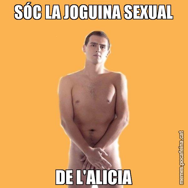 SÓC LA JOGUINA SEXUAL DE L'ALICIA - Albert Rivera