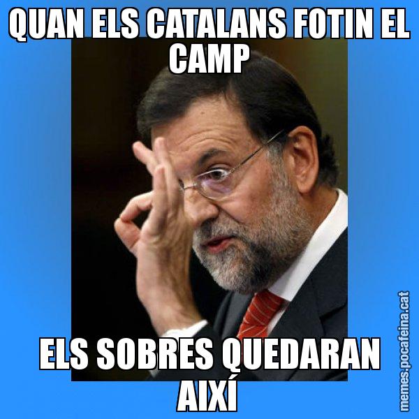 QUAN ELS CATALANS FOTIN EL CAMP ELS SOBRES QUEDARAN AIXÍ - Rajoy Zero