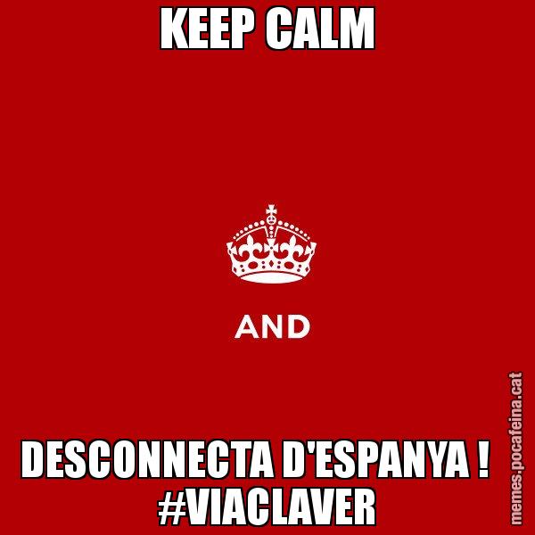 KEEP CALM DESCONNECTA D'ESPANYA !    #VIACLAVER - Keep